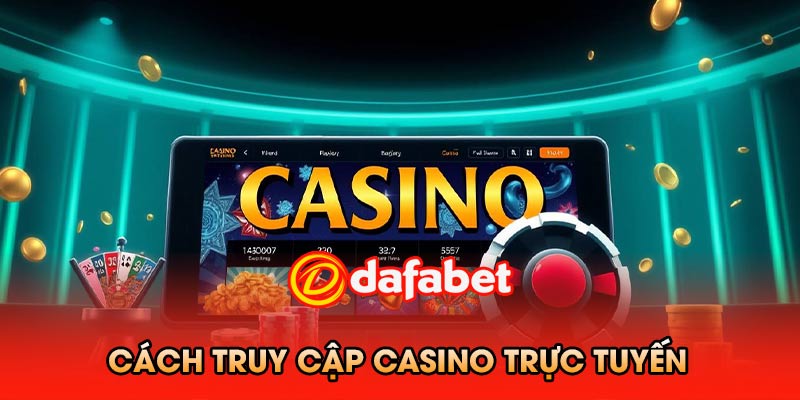 Cách truy cập casino trực tuyến Dafabet
